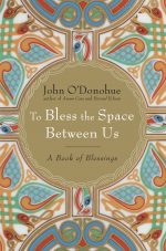 TO-BLESS-THE-SPACE-BETWEEN-US-JOHN-ODONOHUE